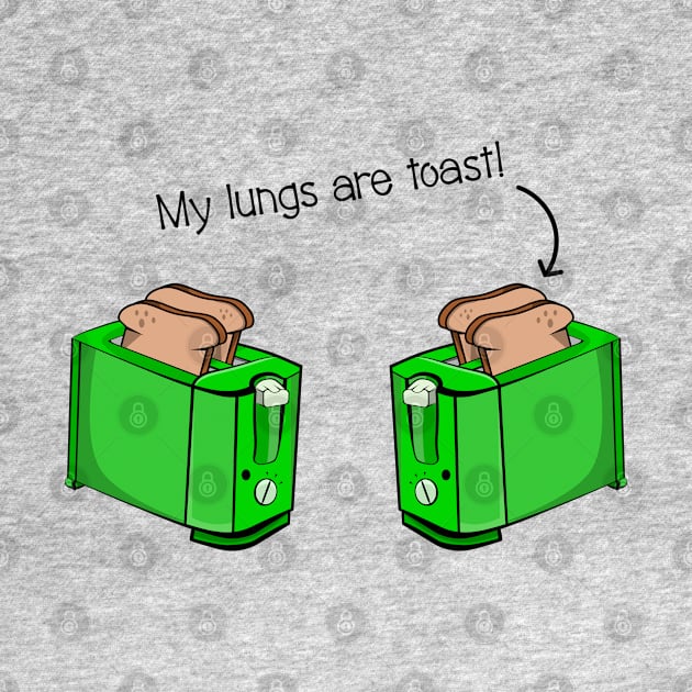 My Lungs Are Toast t-shirt by mailboxdisco